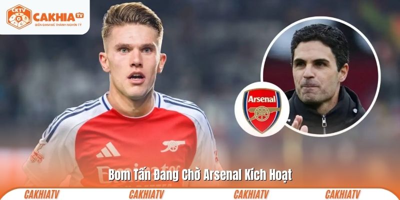 Bom Tấn Đang Chờ Arsenal Kích Hoạt 