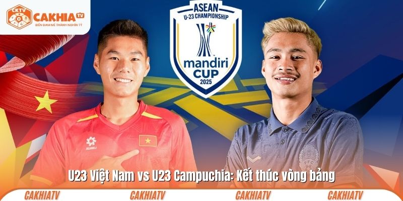  U23 Việt Nam vs U23 Campuchia: Kết thúc vòng bảng